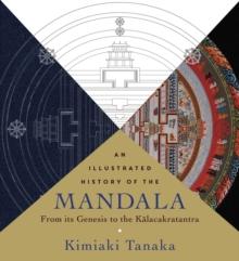 An  Illustrated History of the Mandala : From Its Genesis to the Kalacakratantra