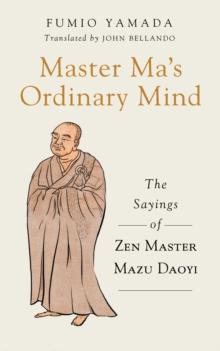 Master Ma's Ordinary Mind : The Sayings of Zen Master Mazu Daoyi