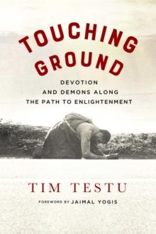 Touching Ground : Devotion and Demons Along the Path to Enlightenment