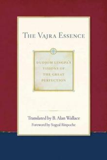 The Vajra Essence : Dudjom Lingpa's Visions of the Great Perfection Volume 3