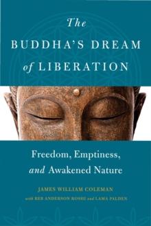 The Buddha's Dream of Liberation : Freedom, Emptiness, and Awakened Nature