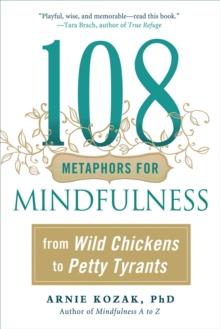 108 Metaphors for Mindfulness : From Wild Chickens to Petty Tyrants