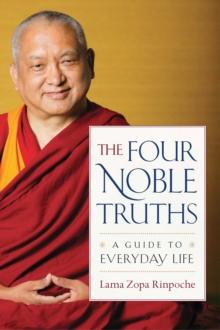 The Four Noble Truths : A Guide to Everyday Life