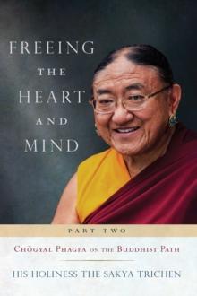 Freeing the Heart and Mind : Part Two: Chogyal Phagpa on the Buddhist Path