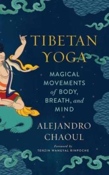 Tibetan Yoga : Magical Movements of Body, Breath, and Mind