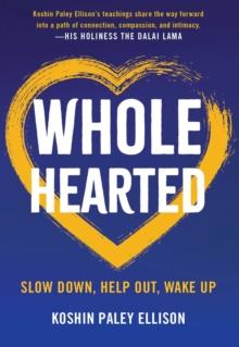 Wholehearted : Slow Down, Help Out, Wake Up