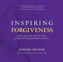 Inspiring Forgiveness : Poems, Quotations, and True Stories to Help with Forgiving Yourself and Others