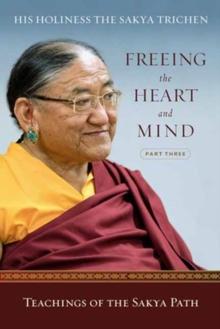 Freeing the Heart and Mind : Part Three: Teachings of the Sakya Path