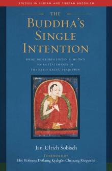 The Buddha's Single Intention : Drigung Kyobpa Jikten Sumgon's Vajra Statements of the Early Kagyu Tradition