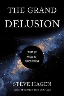 The Grand Delusion : What We Know But Don't Believe