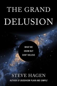 The Grand Delusion : What We Know But Don't Believe