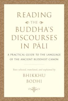 Reading the Buddha's Discourses in Pali : A Practical Guide to the Language of the Ancient Buddhist Canon