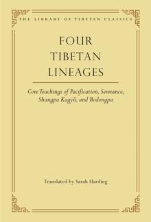 Four Tibetan Lineages : Core Teachings of Pacification, Severance, Shangpa Kagyu, and Bodong