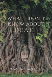 What I Don't Know About Death : Reflections on Buddhism and Mortality