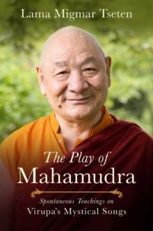 The Play of Mahamudra : Spontaneous Teachings on Virupa's Mystical Songs