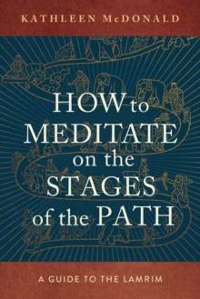 How to Meditate on the Stages of the Path : A Guide to the Lamrim