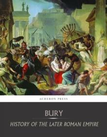 History of the Later Roman Empire:  From the Death of Theodosius I to the Death of Justinian