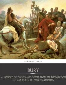 A History of the Roman Empire from Its Foundation to the Death of Marcus Aurelius (27 B.C.  180 A.D.)