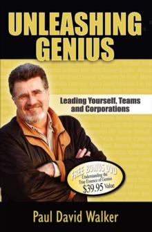 Unleashing Genius : Leading Yourself, Teams and Corporations