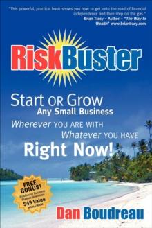 RiskBuster : Start or Grow Any Small Business Wherever You Are With Whatever You Have Right Now