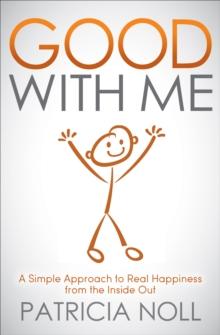 Good With Me : A Simple Approach to Real Happiness from the Inside Out