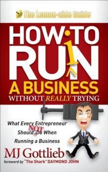 How to Ruin a Business Without Really Trying : What Every Entrepreneur Should Not Do When Running a Business