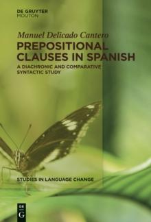 Prepositional Clauses in Spanish : A Diachronic and Comparative Syntactic Study