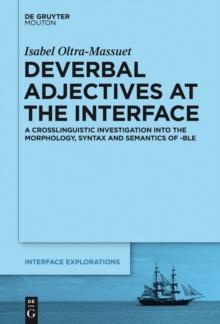 Deverbal Adjectives at the Interface : A Crosslinguistic Investigation into the Morphology, Syntax and Semantics of -ble