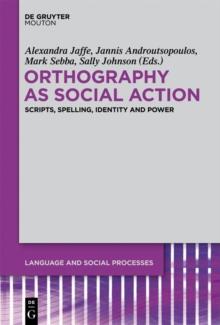 Orthography as Social Action : Scripts, Spelling, Identity and Power