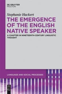 The Emergence of the English Native Speaker : A Chapter in Nineteenth-Century Linguistic Thought