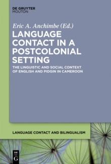 Language Contact in a Postcolonial Setting : The Linguistic and Social Context of English and Pidgin in Cameroon