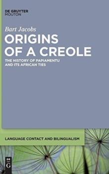 Origins of a Creole : The History of Papiamentu and Its African Ties