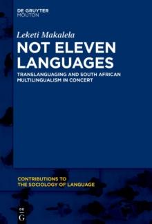 Not Eleven Languages : Translanguaging and South African Multilingualism in Concert