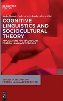 Cognitive Linguistics and Sociocultural Theory : Applications for Second and Foreign Language Teaching