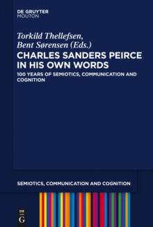 Charles Sanders Peirce in His Own Words : 100 Years of Semiotics, Communication and Cognition