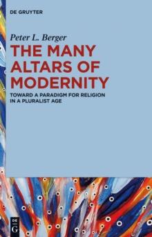 The Many Altars of Modernity : Toward a Paradigm for Religion in a Pluralist Age