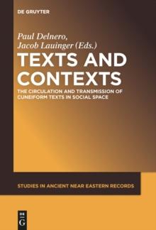 Texts and Contexts : The Circulation and Transmission of Cuneiform Texts in Social Space