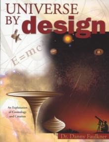 Universe By Design : An Explanation of Cosmology & Creation