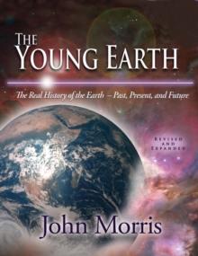 Young Earth, The : The Real History of the Earth - Past, Present, and Future