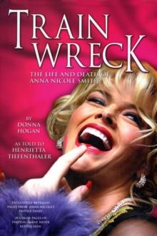 Train Wreck : The Life and Death of Anna Nicole Smith