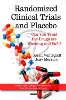 Randomized Clinical Trials and Placebo : Can You Trust the Drugs are Working and Safe?