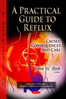 A Practical Guide to Reflux : Causes, Consequences and Care