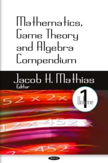 Mathematics, Game Theory and Algebra Compendium. Volume 1