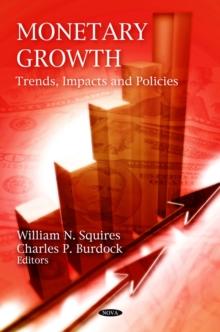 Monetary Growth : Trends, Impacts and Policies