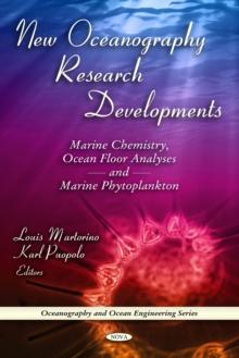 New Oceanography Research Developments : Marine Chemistry, Ocean Floor Analyses and Marine Phytoplankton