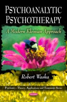 Psychoanalytic Psychotherapy : A Modern Kleinian Approach