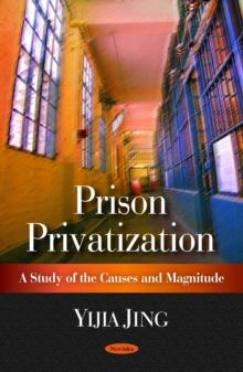 Prison Privatization : A Study of the Causes and Magnitude