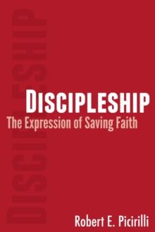 Discipleship: The Expression of Saving Faith : The Expression of Saving Faith