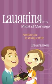 Laughing in the Midst of Marriage : Finding Joy in Being a Wife