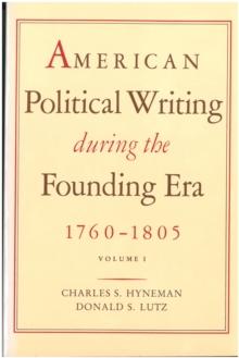 American Political Writing During the Founding Era: 1760-1805 : Two Volume Paperback Set